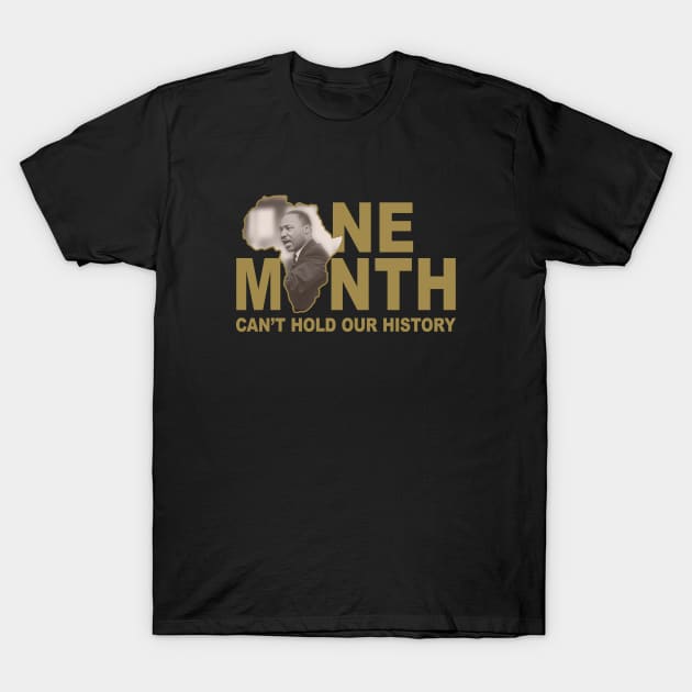 ONE MONTH CAN'T HOLD OUR HISTORY - MARTIN LUTHER KING JR. T-Shirt by Greater Maddocks Studio